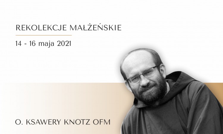 Rekolekcje z O. KSAWERYM KNOTZEM OFM